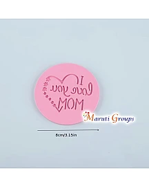 I LOVE YOU MOM Cake Stamp – Round Fondant Embosser Cookie Stamp (8cm) - mOTHERS DAY COOKIE CUTTER